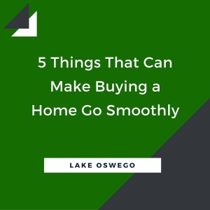 5 Things That Can Make Buying a Home in Lake Oswego Go Smoothly